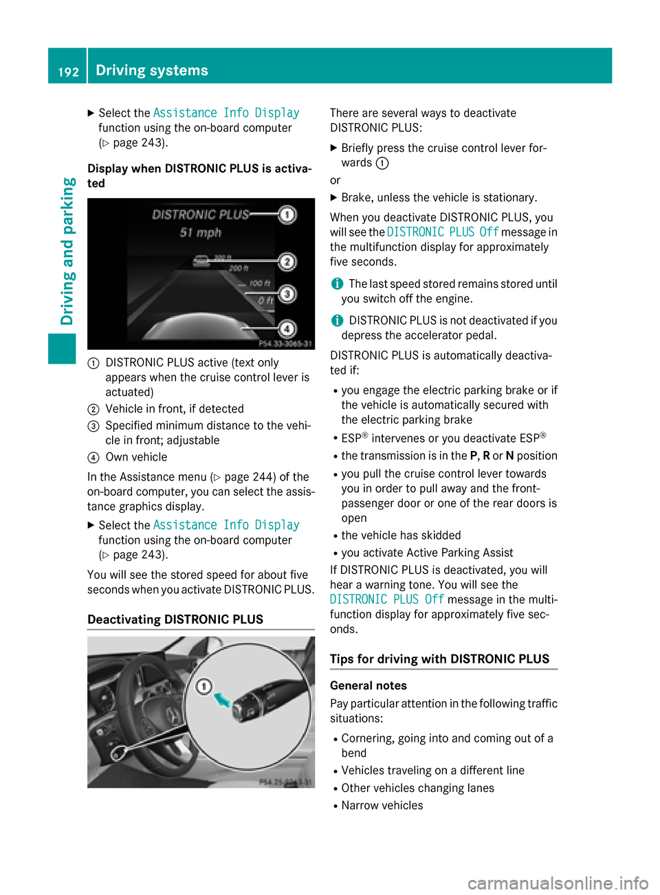 MERCEDES-BENZ C-Class SEDAN 2015 W205 Service Manual X
Select the Assistance Info Display
Assistance Info Display
function using the on-board computer
(Y page 243).
Display when DISTRONIC PLUS is activa-
ted 0043
DISTRONIC PLUS active (text only
appears