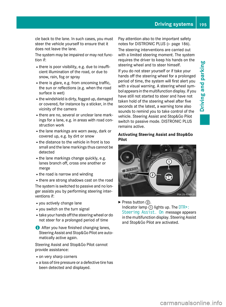 MERCEDES-BENZ C-Class SEDAN 2015 W205 Owners Manual cle back to the lane. In such cases, you must
steer the vehicle yourself to ensure that it
does not leave the lane.
The system may be impaired or may not func-
tion if:
R there is poor visibility, e.g MERCEDES-BENZ C-Class SEDAN 2015 W205 Owners Manual cle back to the lane. In such cases, you must
steer the vehicle yourself to ensure that it
does not leave the lane.
The system may be impaired or may not func-
tion if:
R there is poor visibility, e.g