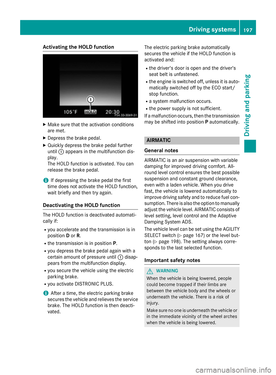 MERCEDES-BENZ C-Class SEDAN 2015 W205 Owners Manual Activating the HOLD function
X
Make sure that the activation conditions
are met.
X Depress the brake pedal.
X Quickly depress the brake pedal further
until 0043appears in the multifunction dis-
play.
MERCEDES-BENZ C-Class SEDAN 2015 W205 Owners Manual Activating the HOLD function
X
Make sure that the activation conditions
are met.
X Depress the brake pedal.
X Quickly depress the brake pedal further
until 0043appears in the multifunction dis-
play.