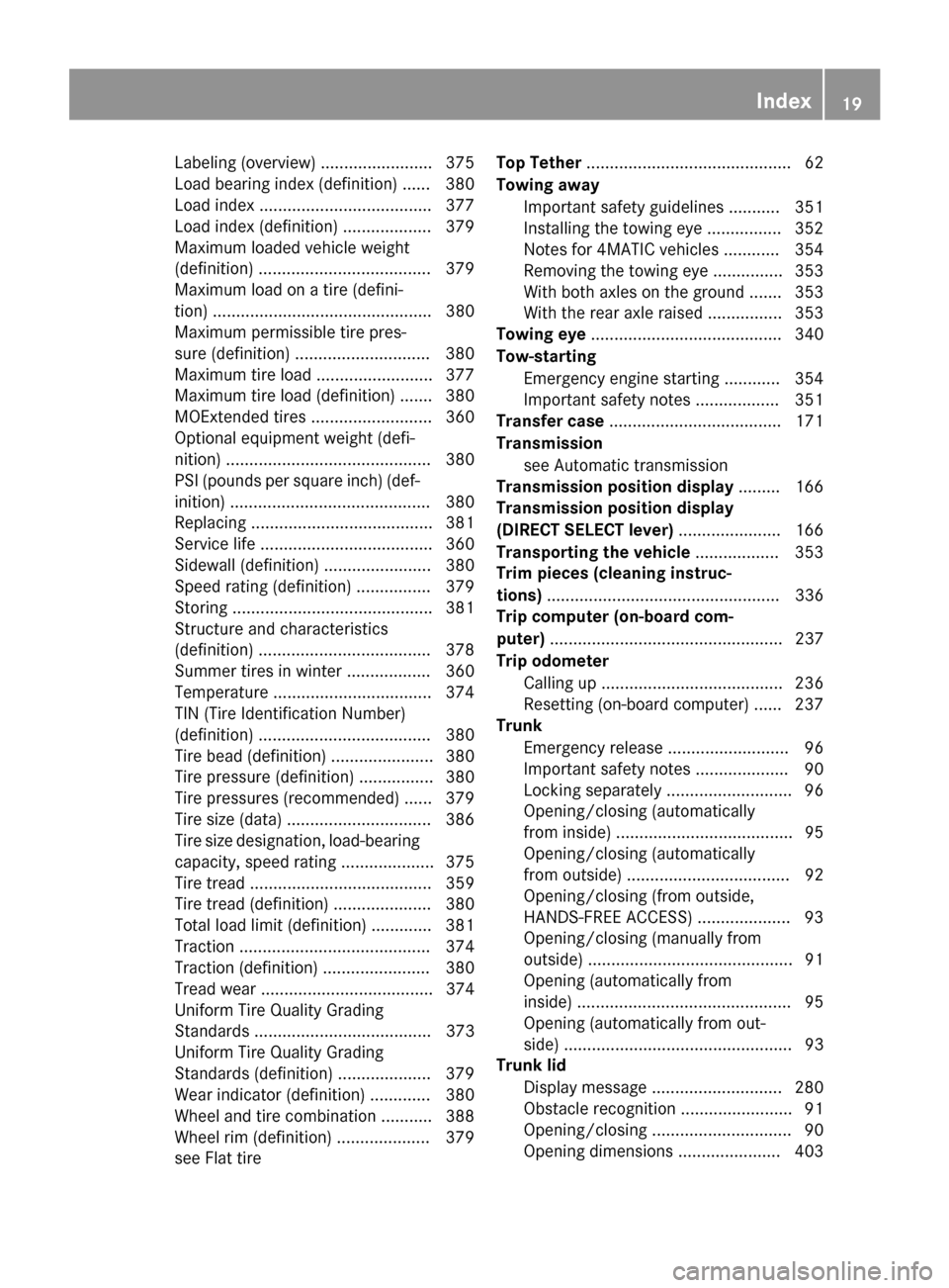 MERCEDES-BENZ C-Class SEDAN 2015 W205 Owners Guide Labeling (overview) ........................ 375
Load bearing index (definition) ...... 380
Load index .....................................3
77
Load index (definition) ................... 379
Maximum MERCEDES-BENZ C-Class SEDAN 2015 W205 Owners Guide Labeling (overview) ........................ 375
Load bearing index (definition) ...... 380
Load index .....................................3
77
Load index (definition) ................... 379
Maximum
