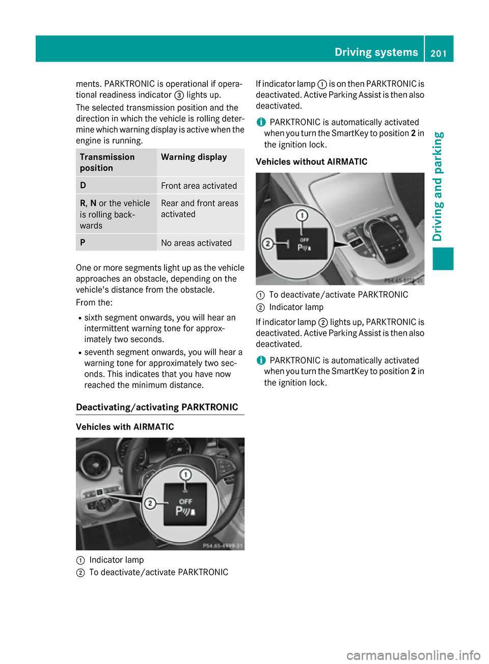 MERCEDES-BENZ C-Class SEDAN 2015 W205 Owners Guide ments. PARKTRONIC is operational if opera-
tional readiness indicator 0087lights up.
The selected transmission position and the
direction in which the vehicle is rolling deter- mine which warning disp