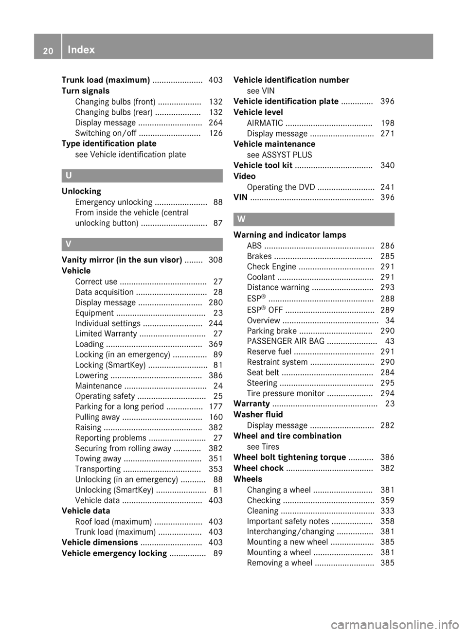 MERCEDES-BENZ C-Class SEDAN 2015 W205 Owners Manual Trunk load (maximum)
...................... 403
Turn signals Changing bulbs (front) ................... 132
Changing bulbs (rear ).................... 132
Display message ............................ 