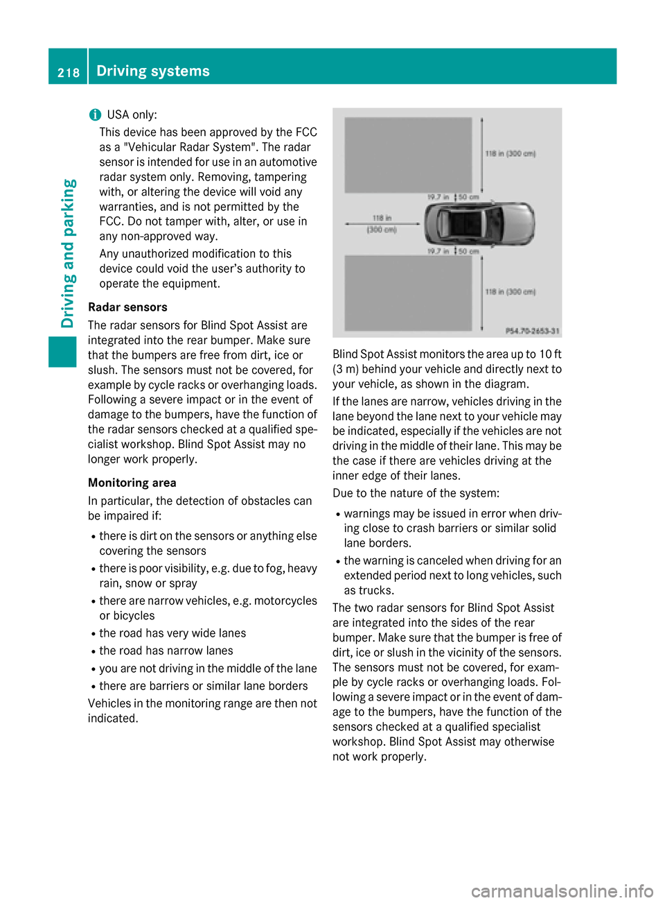 MERCEDES-BENZ C-Class SEDAN 2015 W205 Owners Guide i
USA only:
This device has been approved by the FCC as a "Vehicular Radar System". The radar
sensor is intended for use in an automotive radar system only. Removing, tampering
with, or altering the d