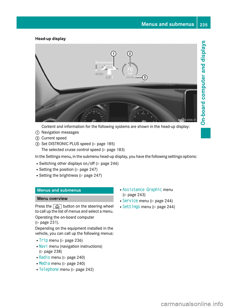 MERCEDES-BENZ C-Class SEDAN 2015 W205 Owners Manual Head-up display
Content and information for the following systems are shown in the head-up display:
0043 Navigation messages
0044 Current speed
0087 Set DISTRONIC PLUS speed (Y page 185)
The selected MERCEDES-BENZ C-Class SEDAN 2015 W205 Owners Manual Head-up display
Content and information for the following systems are shown in the head-up display:
0043 Navigation messages
0044 Current speed
0087 Set DISTRONIC PLUS speed (Y page 185)
The selected