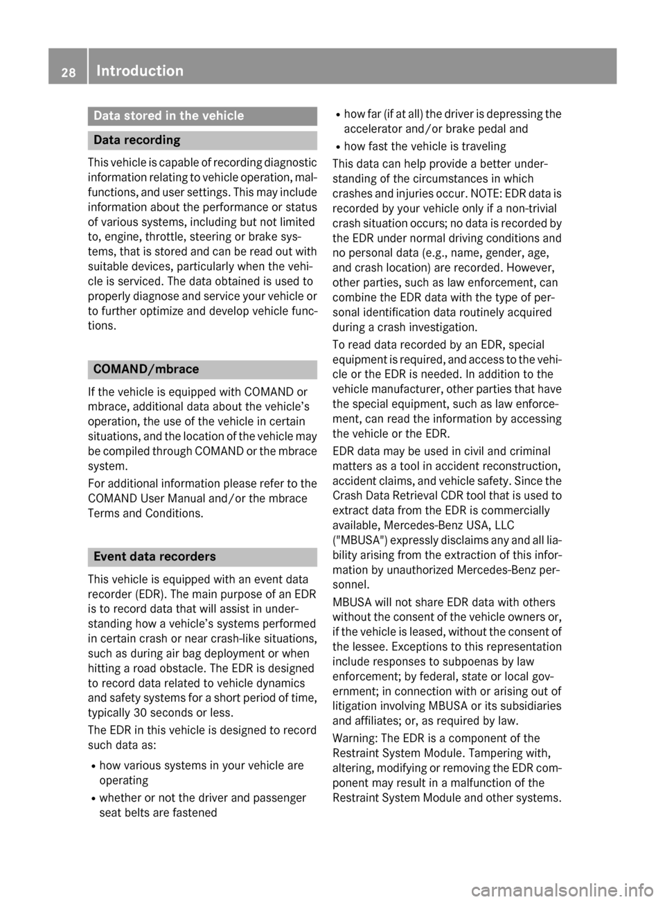 MERCEDES-BENZ C-Class SEDAN 2015 W205 Owners Guide Data stored in the vehicle
Data recording
This vehicle is capable of recording diagnostic
information relating to vehicle operation, mal- functions, and user settings. This may include
information abo MERCEDES-BENZ C-Class SEDAN 2015 W205 Owners Guide Data stored in the vehicle
Data recording
This vehicle is capable of recording diagnostic
information relating to vehicle operation, mal- functions, and user settings. This may include
information abo