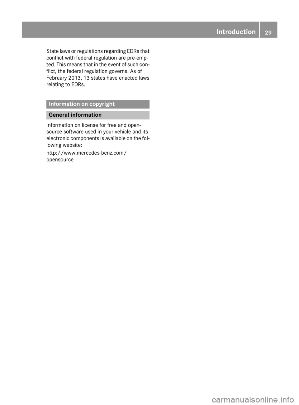 MERCEDES-BENZ C-Class SEDAN 2015 W205 Owners Guide State laws or regulations regarding EDRs that
conflict with federal regulation are pre-emp-
ted. This means that in the event of such con- flict, the federal regulation governs. As of
February 2013, 1