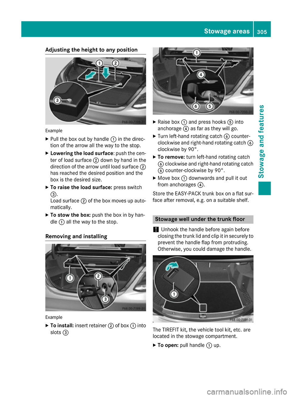 MERCEDES-BENZ C-Class SEDAN 2015 W205 Owners Manual Adjusting the height to any position
Example
X Pull the box out by handle 0043in the direc-
tion of the arrow all the way to the stop.
X Lowering the load surface: push the cen-
ter of load surface 00