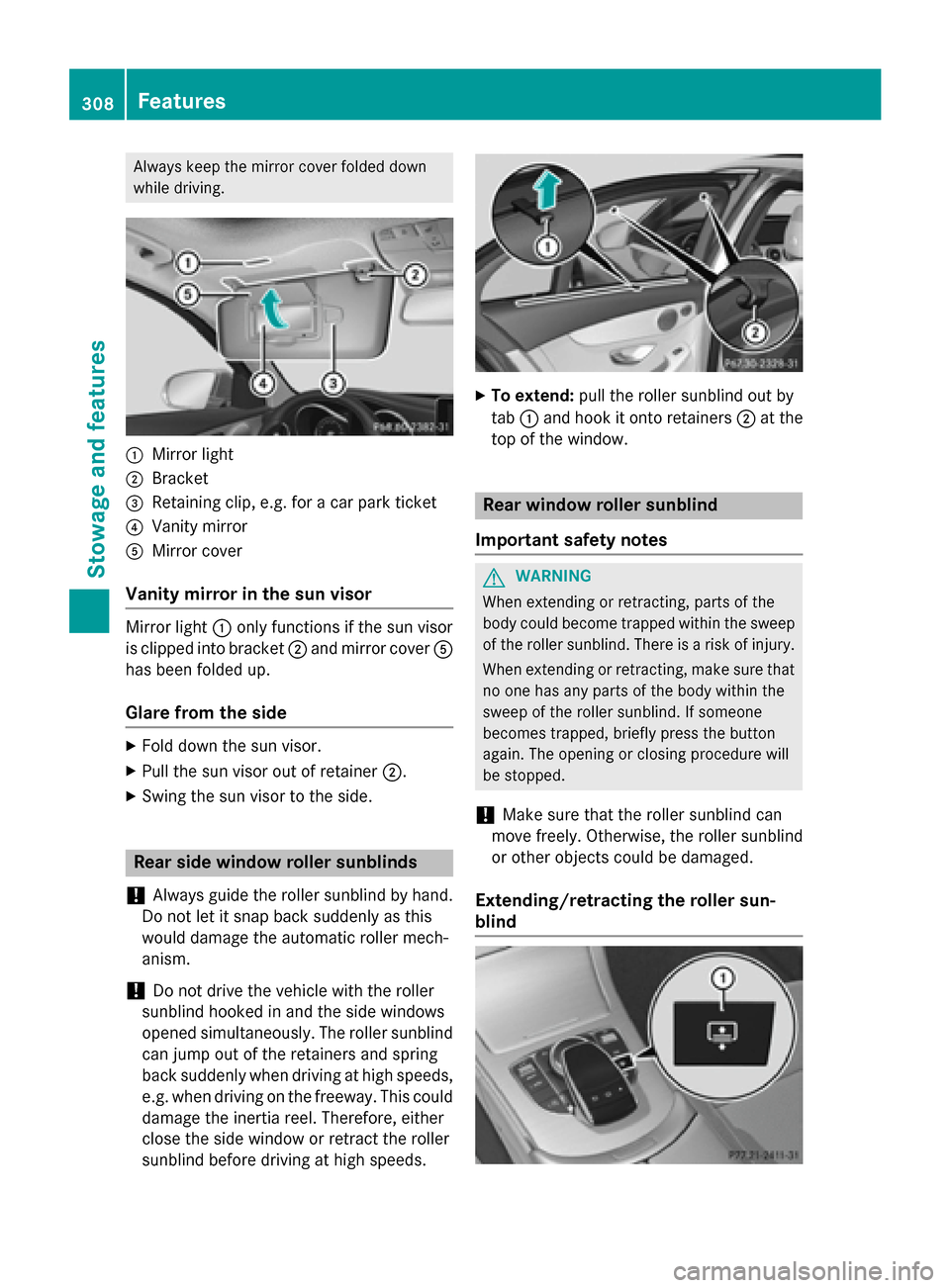 MERCEDES-BENZ C-Class SEDAN 2015 W205 Owners Manual Always keep the mirror cover folded down
while driving. 0043
Mirror light
0044 Bracket
0087 Retaining clip, e.g. for a car park ticket
0085 Vanity mirror
0083 Mirror cover
Vanity mirror in the sun vis
