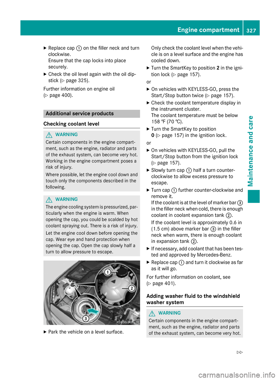 MERCEDES-BENZ C-Class SEDAN 2015 W205 Owners Manual X
Replace cap 0043on the filler neck and turn
clockwise.
Ensure that the cap locks into place
securely.
X Check the oil level again with the oil dip-
stick (Y page 325).
Further information on engine MERCEDES-BENZ C-Class SEDAN 2015 W205 Owners Manual X
Replace cap 0043on the filler neck and turn
clockwise.
Ensure that the cap locks into place
securely.
X Check the oil level again with the oil dip-
stick (Y page 325).
Further information on engine