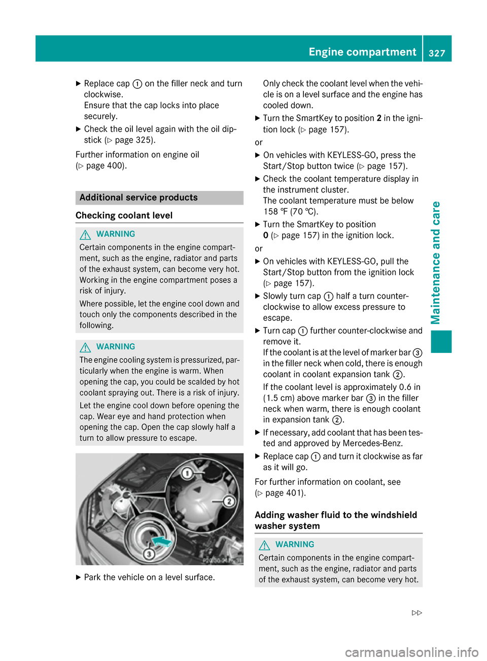 MERCEDES-BENZ C-Class SEDAN 2015 W205 Owners Manual X
Replace cap 0043on the filler neck and turn
clockwise.
Ensure that the cap locks into place
securely.
X Check the oil level again with the oil dip-
stick (Y page 325).
Further information on engine 