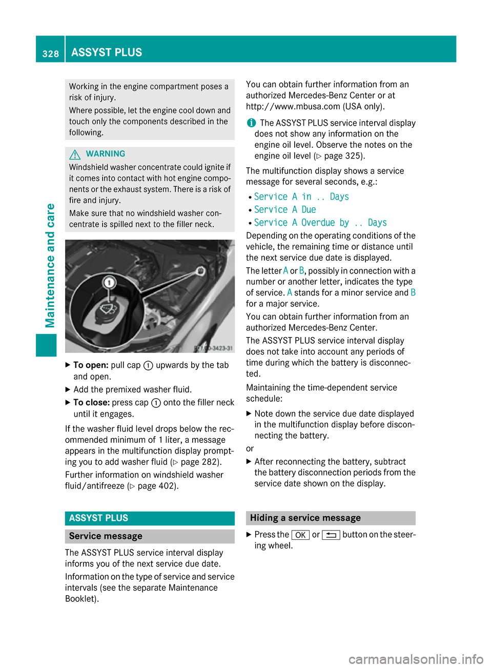 MERCEDES-BENZ C-Class SEDAN 2015 W205 Owners Manual Working in the engine compartment poses a
risk of injury.
Where possible, let the engine cool down and touch only the components described in the
following. G
WARNING
Windshield washer concentrate cou MERCEDES-BENZ C-Class SEDAN 2015 W205 Owners Manual Working in the engine compartment poses a
risk of injury.
Where possible, let the engine cool down and touch only the components described in the
following. G
WARNING
Windshield washer concentrate cou