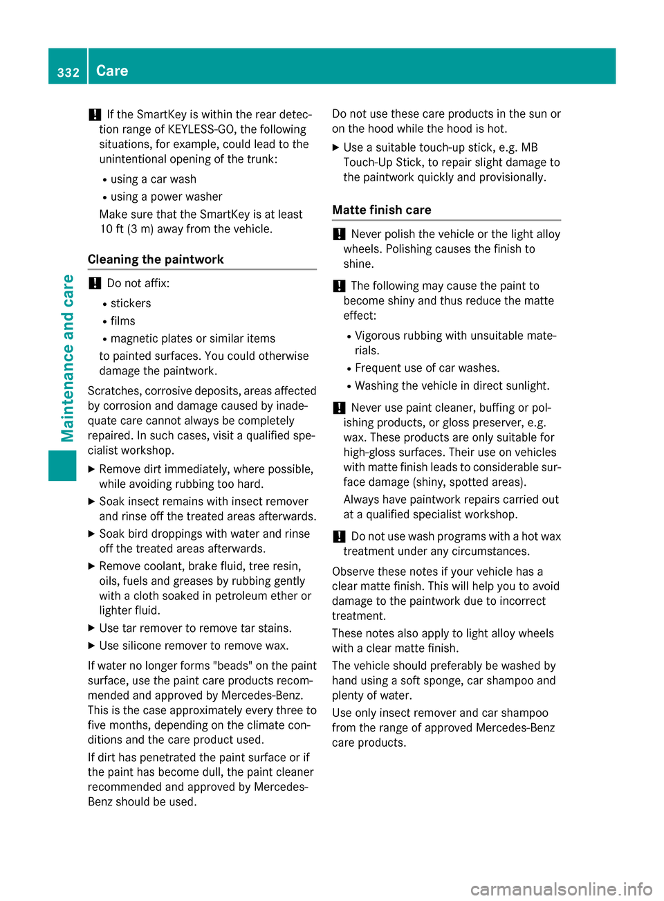 MERCEDES-BENZ C-Class SEDAN 2015 W205 Owners Manual !
If the SmartKey is within the rear detec-
tion range of KEYLESS-GO, the following
situations, for example, could lead to the
unintentional opening of the trunk:
R using a car wash
R using a power wa MERCEDES-BENZ C-Class SEDAN 2015 W205 Owners Manual !
If the SmartKey is within the rear detec-
tion range of KEYLESS-GO, the following
situations, for example, could lead to the
unintentional opening of the trunk:
R using a car wash
R using a power wa
