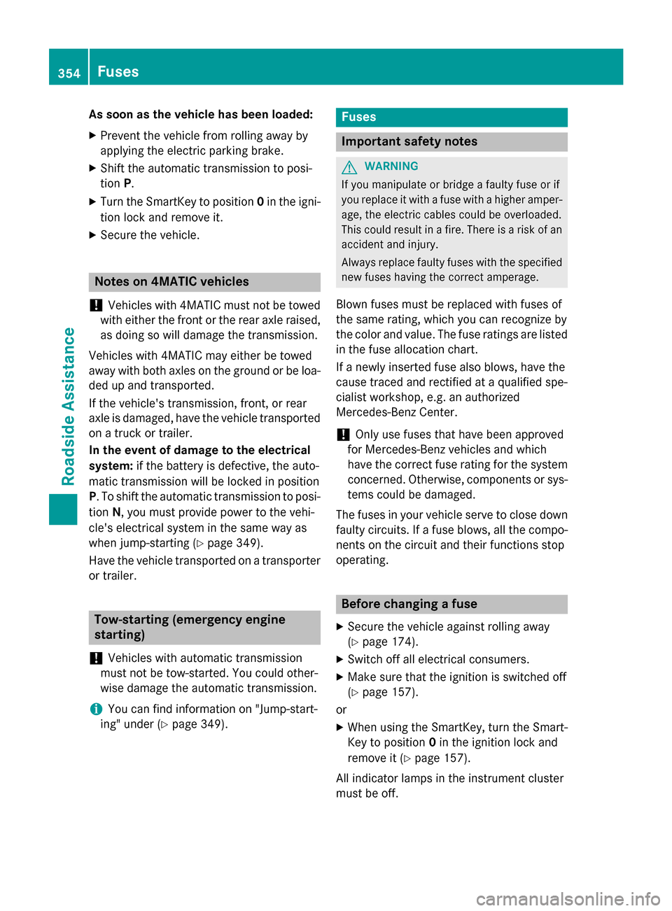 MERCEDES-BENZ C-Class SEDAN 2015 W205 Owners Manual As soon as the vehicle has been loaded:
X Prevent the vehicle from rolling away by
applying the electric parking brake.
X Shift the automatic transmission to posi-
tion P.
X Turn the SmartKey to posit MERCEDES-BENZ C-Class SEDAN 2015 W205 Owners Manual As soon as the vehicle has been loaded:
X Prevent the vehicle from rolling away by
applying the electric parking brake.
X Shift the automatic transmission to posi-
tion P.
X Turn the SmartKey to posit