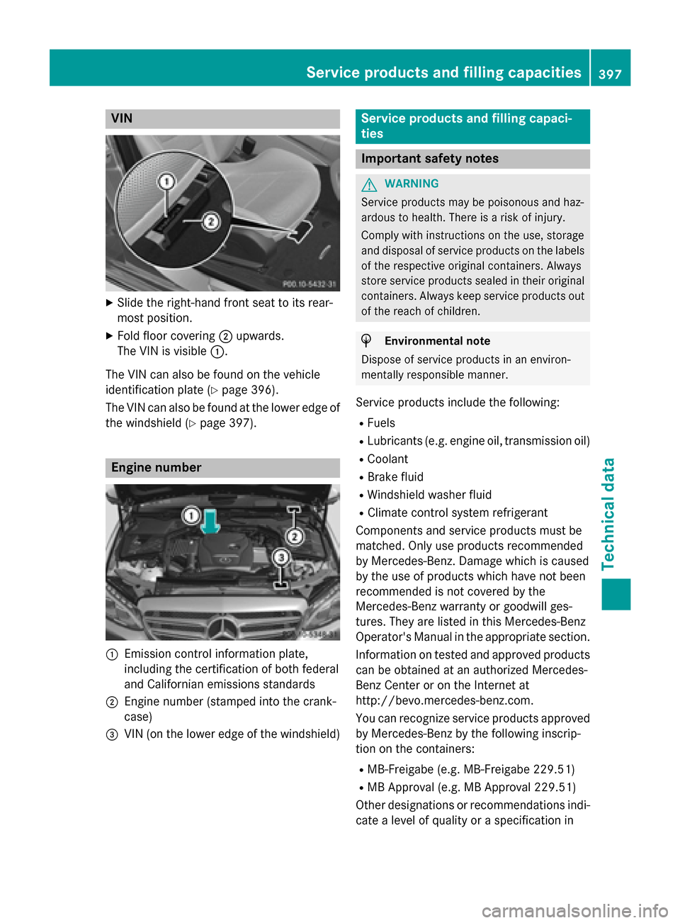 MERCEDES-BENZ C-Class SEDAN 2015 W205 Owners Manual VIN
X
Slide the right-hand front seat to its rear-
most position.
X Fold floor covering 0044upwards.
The VIN is visible 0043.
The VIN can also be found on the vehicle
identification plate (Y page 396)