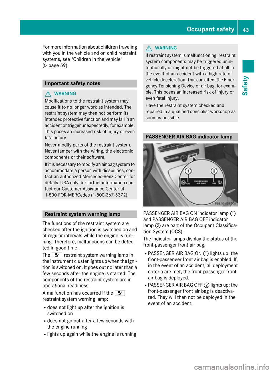 MERCEDES-BENZ C-Class SEDAN 2015 W205 Service Manual For more information about children traveling
with you in the vehicle and on child restraint
systems, see "Children in the vehicle"
(Y page 59). Important safety notes
G
WARNING
Modifications to the r MERCEDES-BENZ C-Class SEDAN 2015 W205 Service Manual For more information about children traveling
with you in the vehicle and on child restraint
systems, see "Children in the vehicle"
(Y page 59). Important safety notes
G
WARNING
Modifications to the r