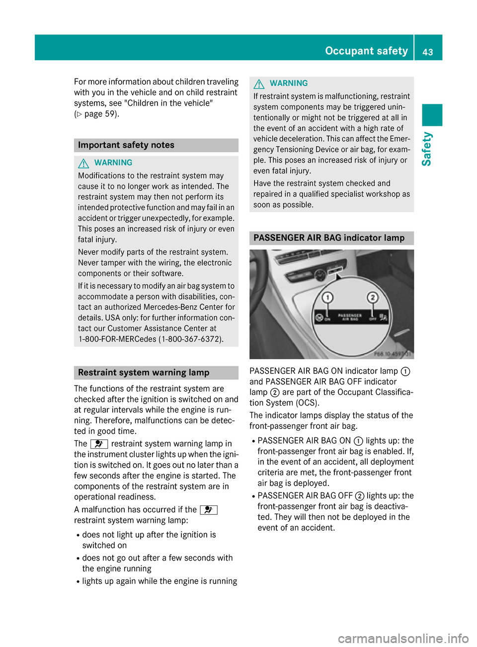 MERCEDES-BENZ C-Class SEDAN 2015 W205 Owners Manual For more information about children traveling
with you in the vehicle and on child restraint
systems, see "Children in the vehicle"
(Y page 59). Important safety notes
G
WARNING
Modifications to the r