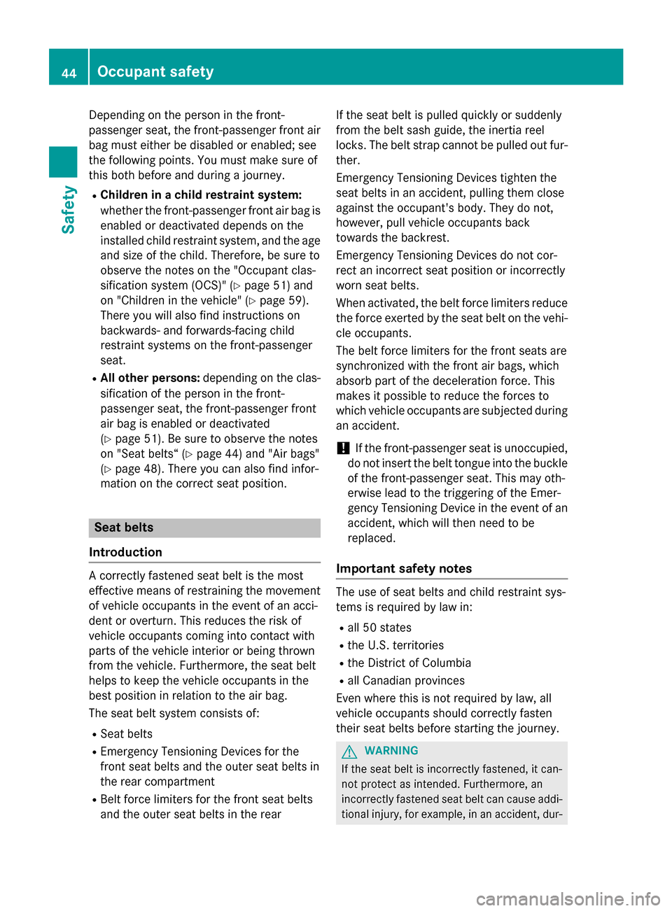 MERCEDES-BENZ C-Class SEDAN 2015 W205 Service Manual Depending on the person in the front-
passenger seat, the front-passenger front air
bag must either be disabled or enabled; see
the following points. You must make sure of
this both before and during MERCEDES-BENZ C-Class SEDAN 2015 W205 Service Manual Depending on the person in the front-
passenger seat, the front-passenger front air
bag must either be disabled or enabled; see
the following points. You must make sure of
this both before and during