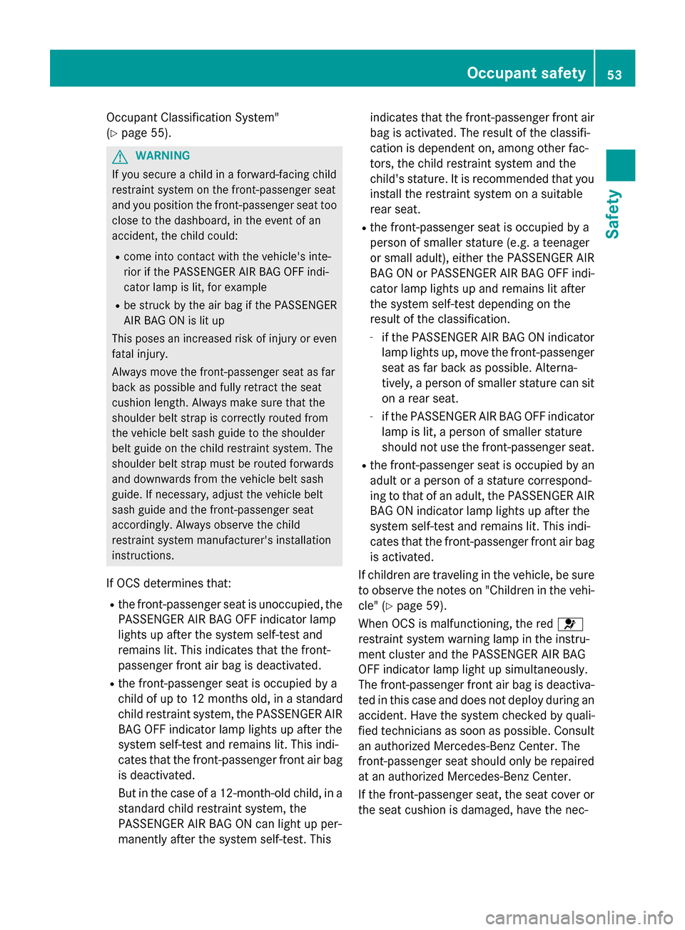 MERCEDES-BENZ C-Class SEDAN 2015 W205 User Guide Occupant Classification System"
(Y
page 55). G
WARNING
If you secure a child in a forward-facing child
restraint system on the front-passenger seat
and you position the front-passenger seat too close 