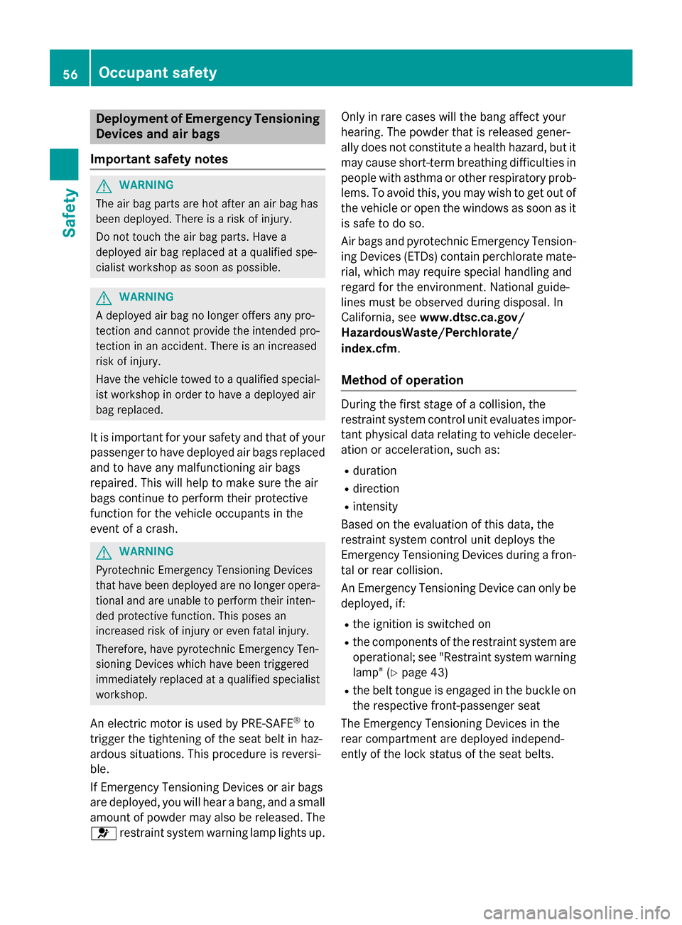 MERCEDES-BENZ C-Class SEDAN 2015 W205 Workshop Manual Deployment of Emergency Tensioning
Devices and air bags
Important safety notes G
WARNING
The air bag parts are hot after an air bag has
been deployed. There is a risk of injury.
Do not touch the air b MERCEDES-BENZ C-Class SEDAN 2015 W205 Workshop Manual Deployment of Emergency Tensioning
Devices and air bags
Important safety notes G
WARNING
The air bag parts are hot after an air bag has
been deployed. There is a risk of injury.
Do not touch the air b