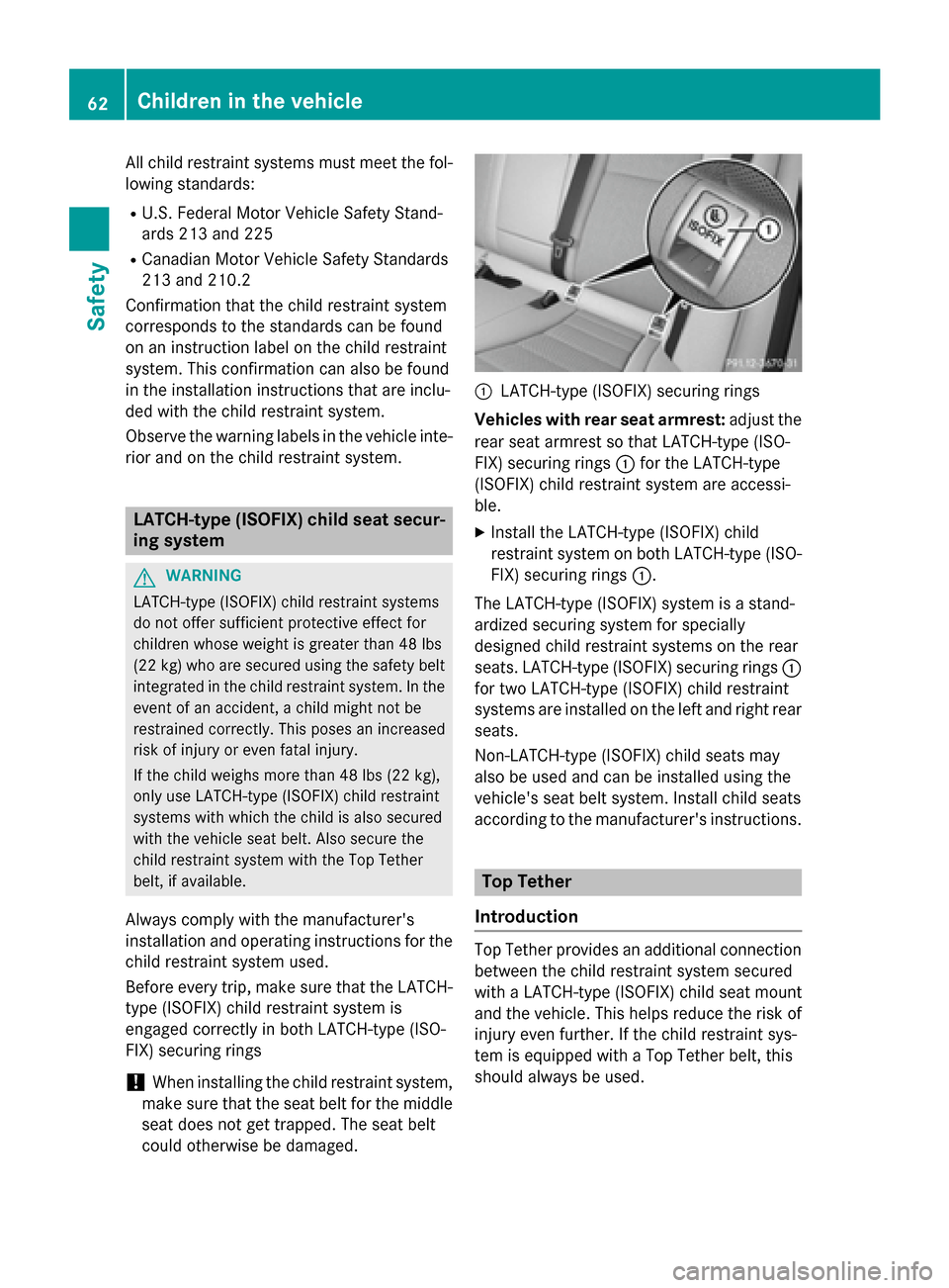 MERCEDES-BENZ C-Class SEDAN 2015 W205 Repair Manual All child restraint systems must meet the fol-
lowing standards:
R U.S. Federal Motor Vehicle Safety Stand-
ards 213 and 225
R Canadian Motor Vehicle Safety Standards
213 and 210.2
Confirmation that t MERCEDES-BENZ C-Class SEDAN 2015 W205 Repair Manual All child restraint systems must meet the fol-
lowing standards:
R U.S. Federal Motor Vehicle Safety Stand-
ards 213 and 225
R Canadian Motor Vehicle Safety Standards
213 and 210.2
Confirmation that t