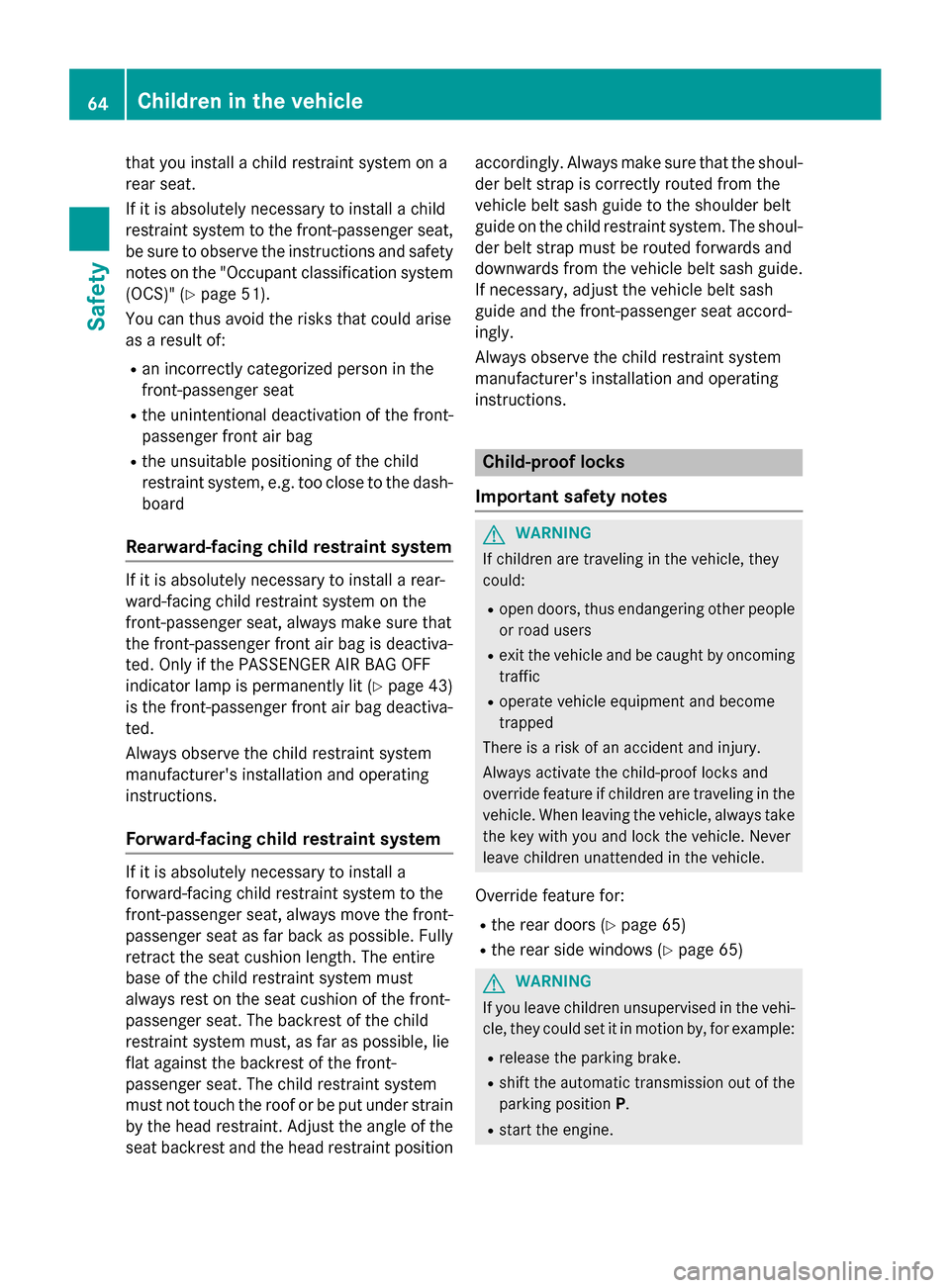 MERCEDES-BENZ C-Class SEDAN 2015 W205 Repair Manual that you install a child restraint system on a
rear seat.
If it is absolutely necessary to install a child
restraint system to the front-passenger seat,
be sure to observe the instructions and safety
MERCEDES-BENZ C-Class SEDAN 2015 W205 Repair Manual that you install a child restraint system on a
rear seat.
If it is absolutely necessary to install a child
restraint system to the front-passenger seat,
be sure to observe the instructions and safety
