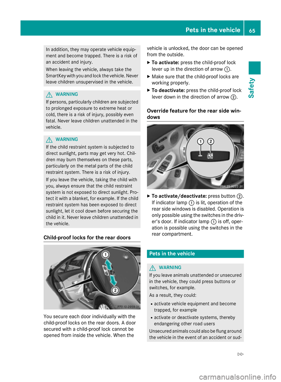 MERCEDES-BENZ C-Class SEDAN 2015 W205 Repair Manual In addition, they may operate vehicle equip-
ment and become trapped. There is a risk of
an accident and injury.
When leaving the vehicle, always take the
SmartKey with you and lock the vehicle. Never MERCEDES-BENZ C-Class SEDAN 2015 W205 Repair Manual In addition, they may operate vehicle equip-
ment and become trapped. There is a risk of
an accident and injury.
When leaving the vehicle, always take the
SmartKey with you and lock the vehicle. Never