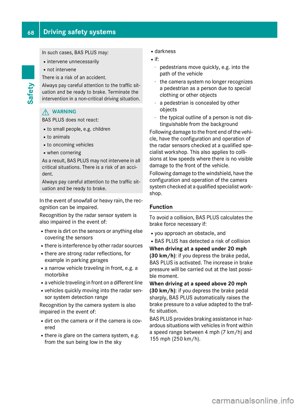 MERCEDES-BENZ C-Class SEDAN 2015 W205 Owners Manual In such cases, BAS PLUS may:
R intervene unnecessarily
R not intervene
There is a risk of an accident.
Always pay careful attention to the traffic sit- uation and be ready to brake. Terminate the
inte MERCEDES-BENZ C-Class SEDAN 2015 W205 Owners Manual In such cases, BAS PLUS may:
R intervene unnecessarily
R not intervene
There is a risk of an accident.
Always pay careful attention to the traffic sit- uation and be ready to brake. Terminate the
inte