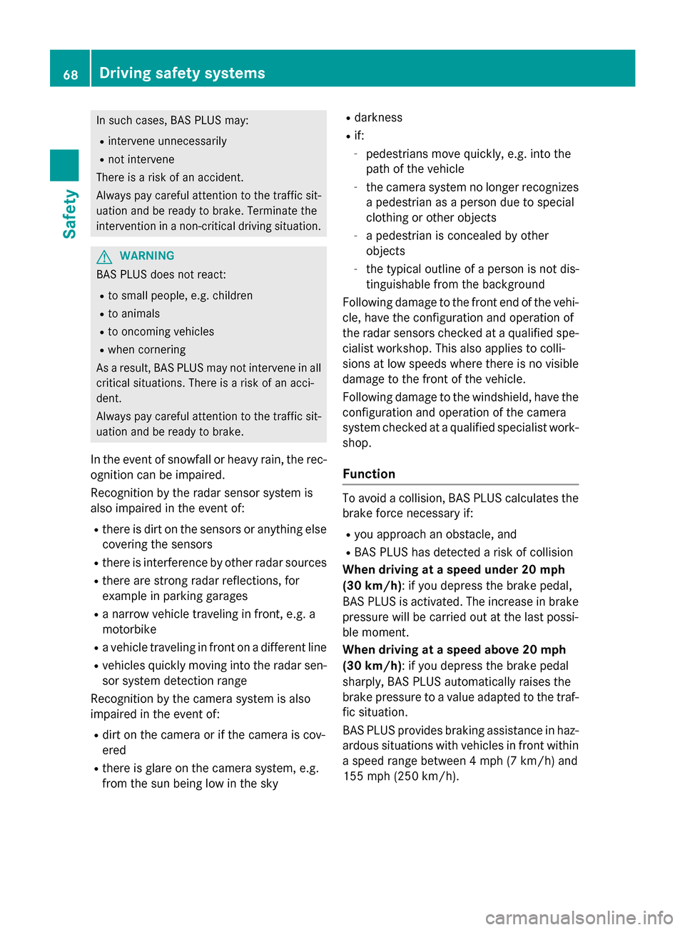 MERCEDES-BENZ C-Class SEDAN 2015 W205 User Guide In such cases, BAS PLUS may:
R intervene unnecessarily
R not intervene
There is a risk of an accident.
Always pay careful attention to the traffic sit- uation and be ready to brake. Terminate the
inte