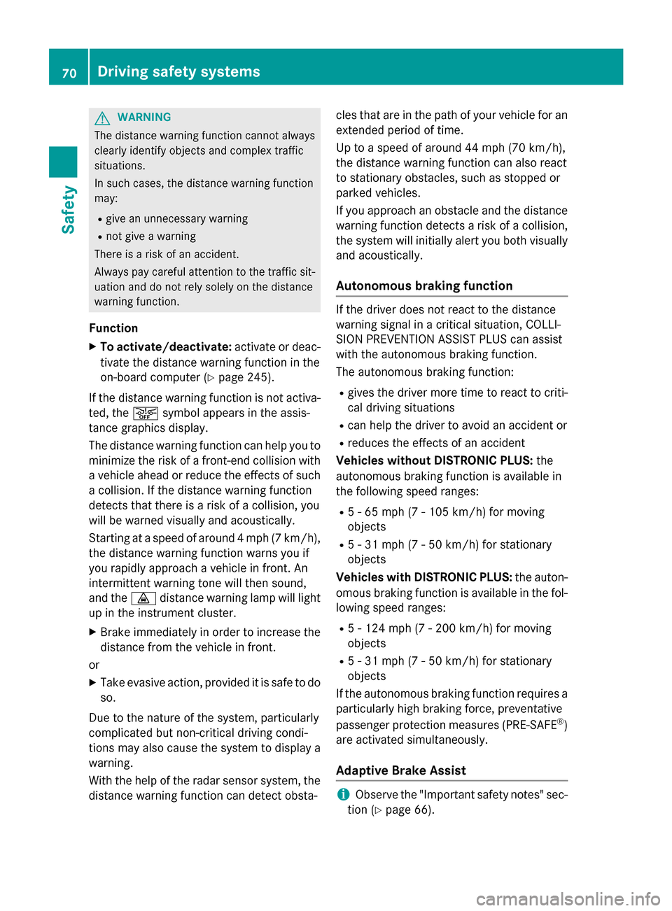 MERCEDES-BENZ C-Class SEDAN 2015 W205 Manual PDF G
WARNING
The distance warning function cannot always
clearly identify objects and complex traffic
situations.
In such cases, the distance warning function
may:
R give an unnecessary warning
R not giv MERCEDES-BENZ C-Class SEDAN 2015 W205 Manual PDF G
WARNING
The distance warning function cannot always
clearly identify objects and complex traffic
situations.
In such cases, the distance warning function
may:
R give an unnecessary warning
R not giv