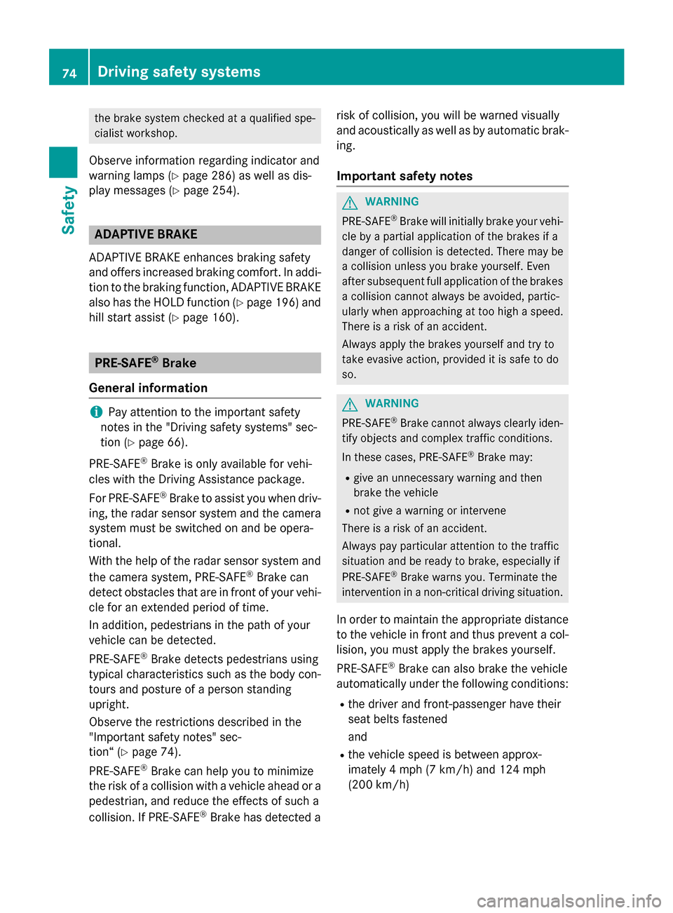 MERCEDES-BENZ C-Class SEDAN 2015 W205 Owners Manual the brake system checked at a qualified spe-
cialist workshop.
Observe information regarding indicator and
warning lamps (Y page 286) as well as dis-
play messages (Y page 254).ADAPTIVE BRAKE
ADAPTIVE