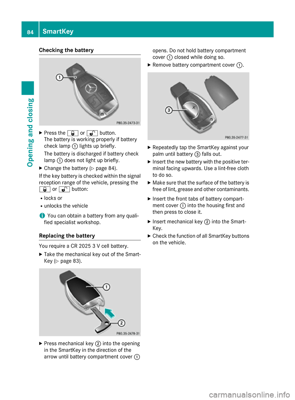 MERCEDES-BENZ C-Class SEDAN 2015 W205 Manual Online Checking the battery
X
Press the 0037or0036 button.
The battery is working properly if battery
check lamp 0043lights up briefly.
The battery is discharged if battery check
lamp 0043does not light up b MERCEDES-BENZ C-Class SEDAN 2015 W205 Manual Online Checking the battery
X
Press the 0037or0036 button.
The battery is working properly if battery
check lamp 0043lights up briefly.
The battery is discharged if battery check
lamp 0043does not light up b