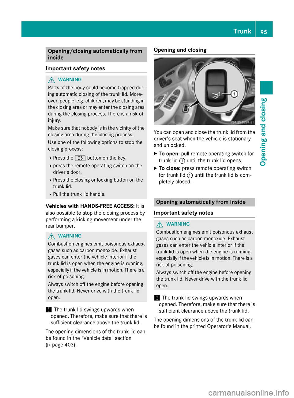 MERCEDES-BENZ C-Class SEDAN 2015 W205 Owners Manual Opening/closing automatically from
inside
Important safety notes G
WARNING
Parts of the body could become trapped dur-
ing automatic closing of the trunk lid. More-
over, people, e.g. children, may be