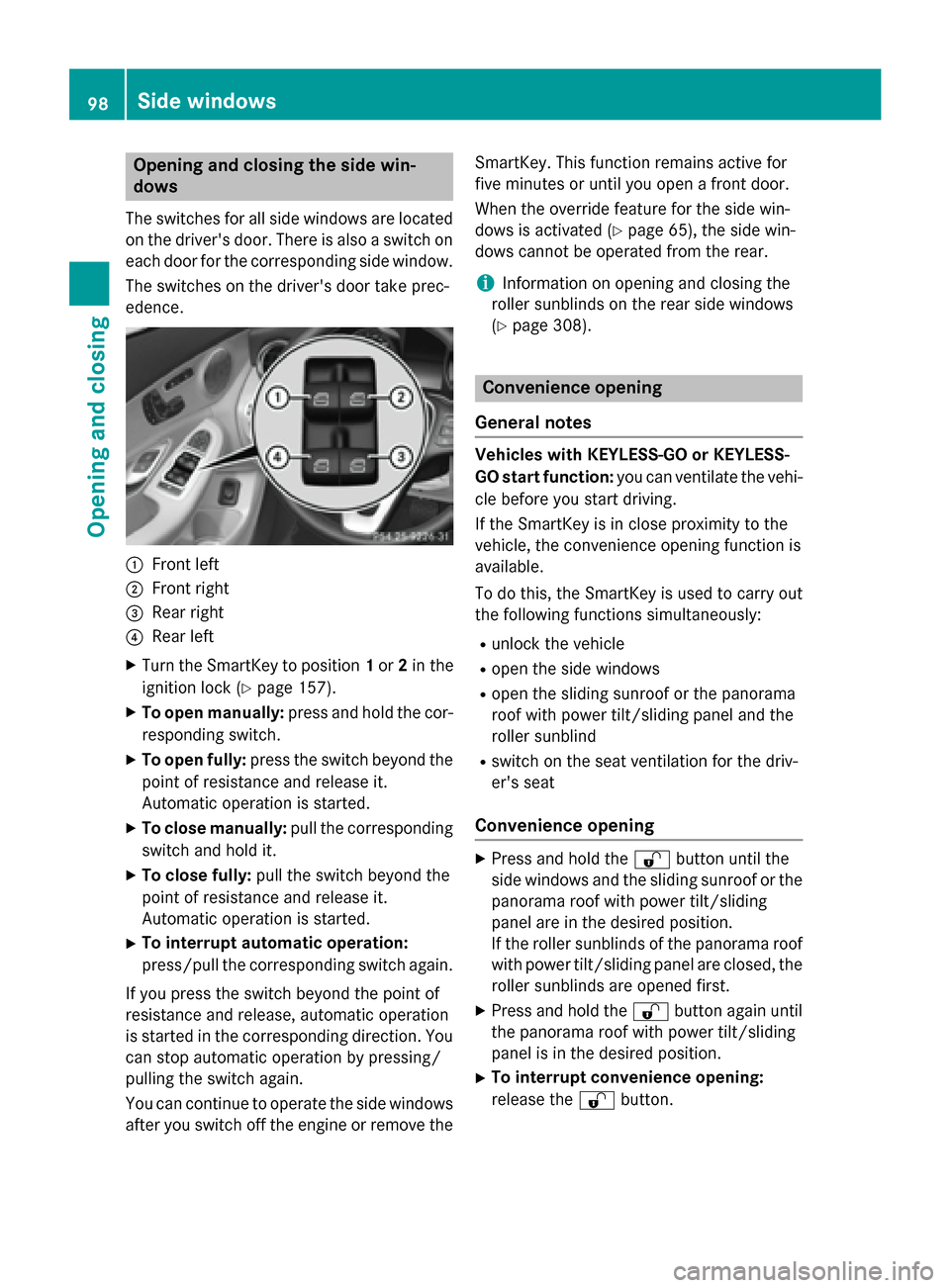 MERCEDES-BENZ C-Class SEDAN 2015 W205 Owners Manual Opening and closing the side win-
dows
The switches for all side windows are located
on the drivers door. There is also a switch on
each door for the corresponding side window.
The switches on the dr