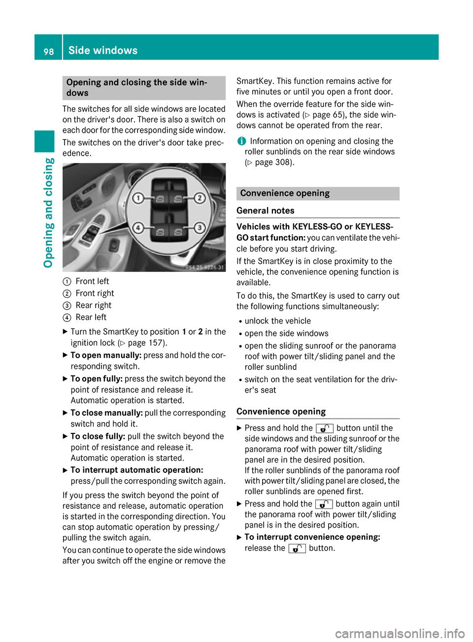 MERCEDES-BENZ C-Class SEDAN 2015 W205 Owners Manual Opening and closing the side win-
dows
The switches for all side windows are located
on the drivers door. There is also a switch on
each door for the corresponding side window.
The switches on the dr