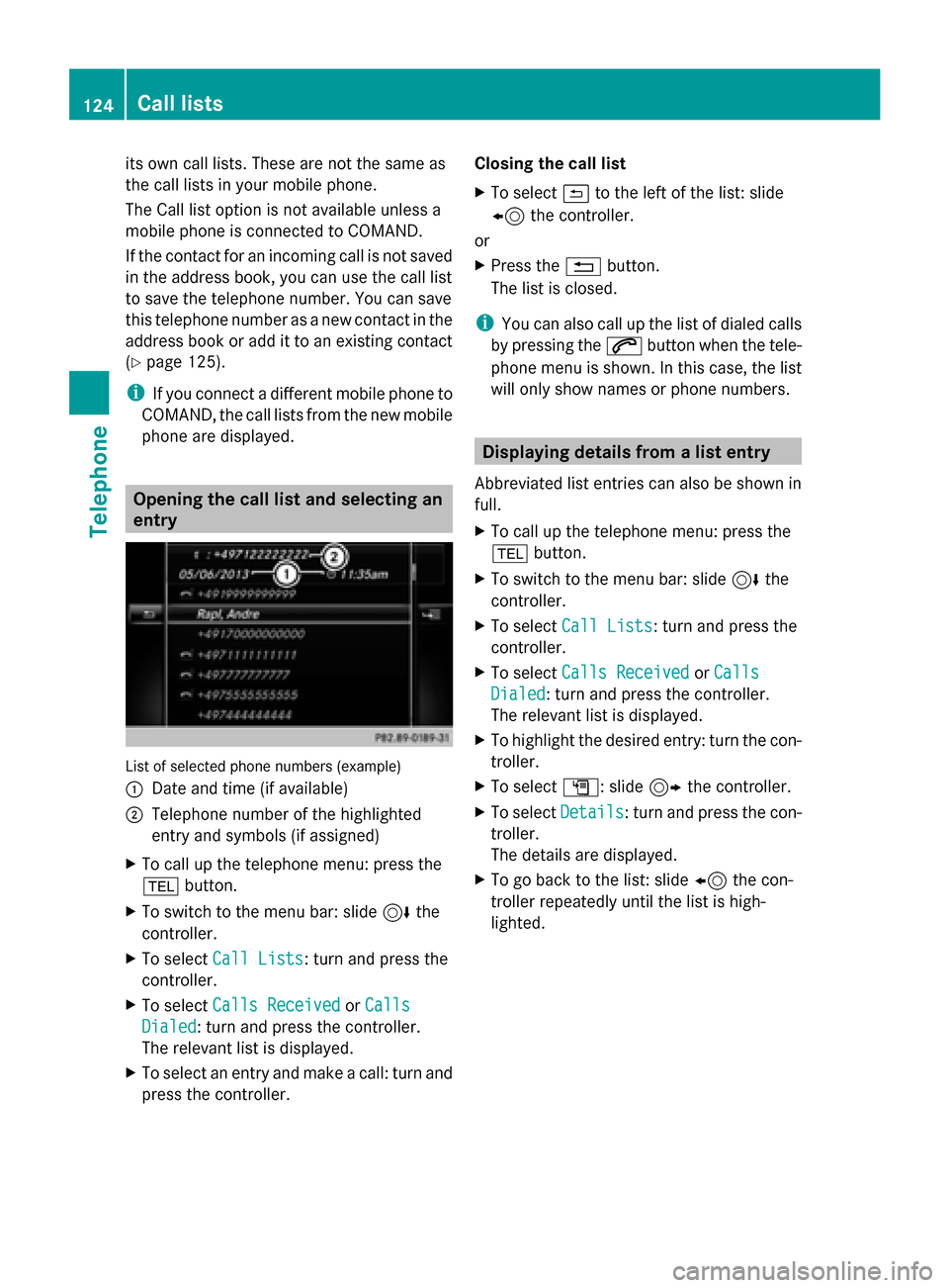 MERCEDES-BENZ C-Class 2015 W205 Comand Manual its own call lists. These are not the same as
the call lists in your mobile phone.
The Call list option is not available unless a
mobile phone is connected to COMAND.
If the contact for an incoming ca MERCEDES-BENZ C-Class 2015 W205 Comand Manual its own call lists. These are not the same as
the call lists in your mobile phone.
The Call list option is not available unless a
mobile phone is connected to COMAND.
If the contact for an incoming ca