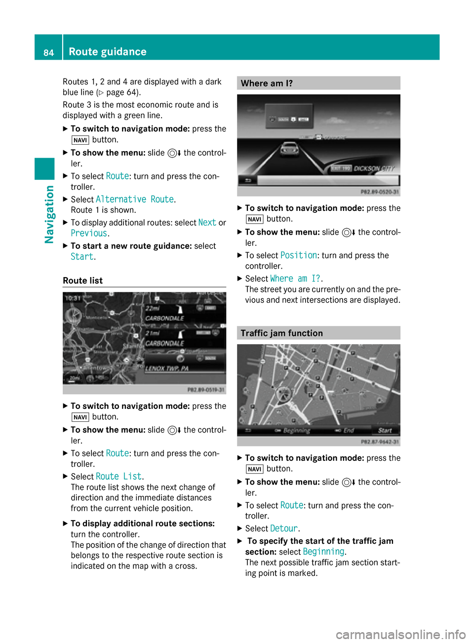 MERCEDES-BENZ C-Class 2015 W205 Comand Manual Routes 1, 2 and 4 are displayed with a dark
blue line (Y page 64).
Route 3 is the most economic route and is
displayed with a green line.
X To switch to navigation mode: press the
00BE button.
X To sh MERCEDES-BENZ C-Class 2015 W205 Comand Manual Routes 1, 2 and 4 are displayed with a dark
blue line (Y page 64).
Route 3 is the most economic route and is
displayed with a green line.
X To switch to navigation mode: press the
00BE button.
X To sh