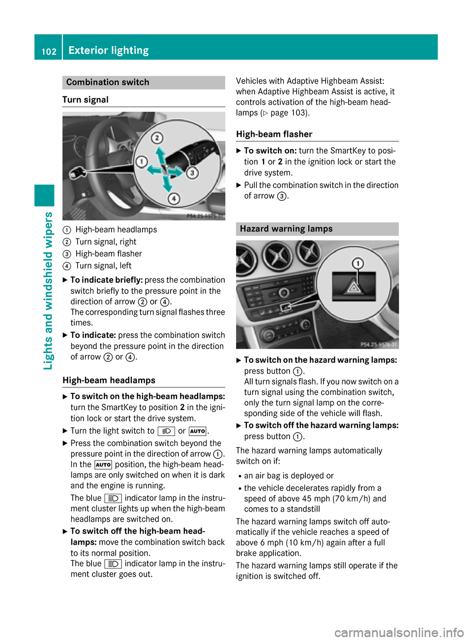 MERCEDES-BENZ B-Class ELECTRIC 2015 W246 Owners Manual Combination switch
Turn signal :
High-beam headlamps
; Turn signal, right
= High-beam flasher
? Turn signal, left
X To indicate briefly: press the combination
switch briefly to the pressure point in t MERCEDES-BENZ B-Class ELECTRIC 2015 W246 Owners Manual Combination switch
Turn signal :
High-beam headlamps
; Turn signal, right
= High-beam flasher
? Turn signal, left
X To indicate briefly: press the combination
switch briefly to the pressure point in t