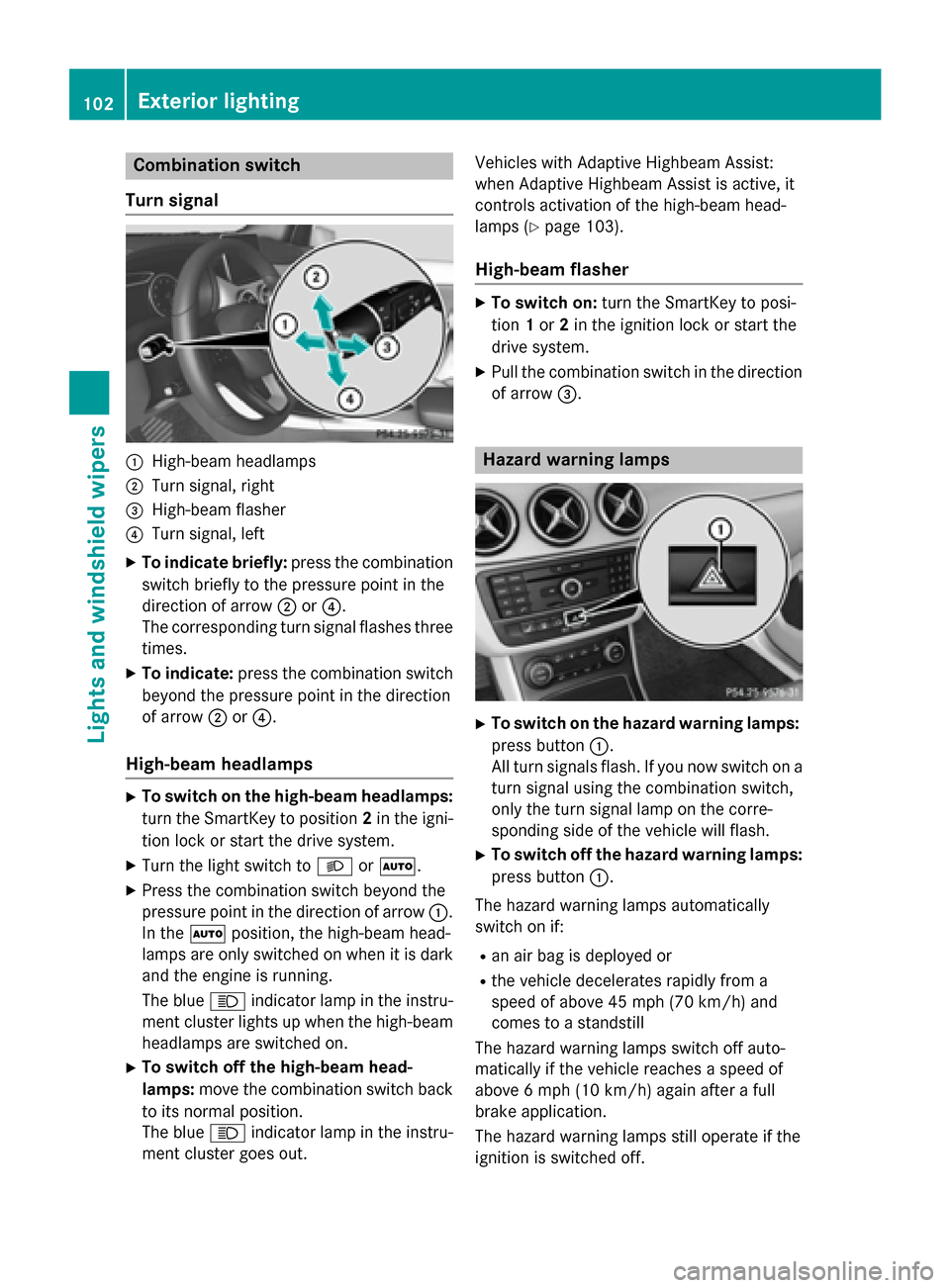 MERCEDES-BENZ B-Class ELECTRIC 2015 W246 Owners Manual Combination switch
Turn signal :
High-beam headlamps
; Turn signal, right
= High-beam flasher
? Turn signal, left
X To indicate briefly: press the combination
switch briefly to the pressure point in t