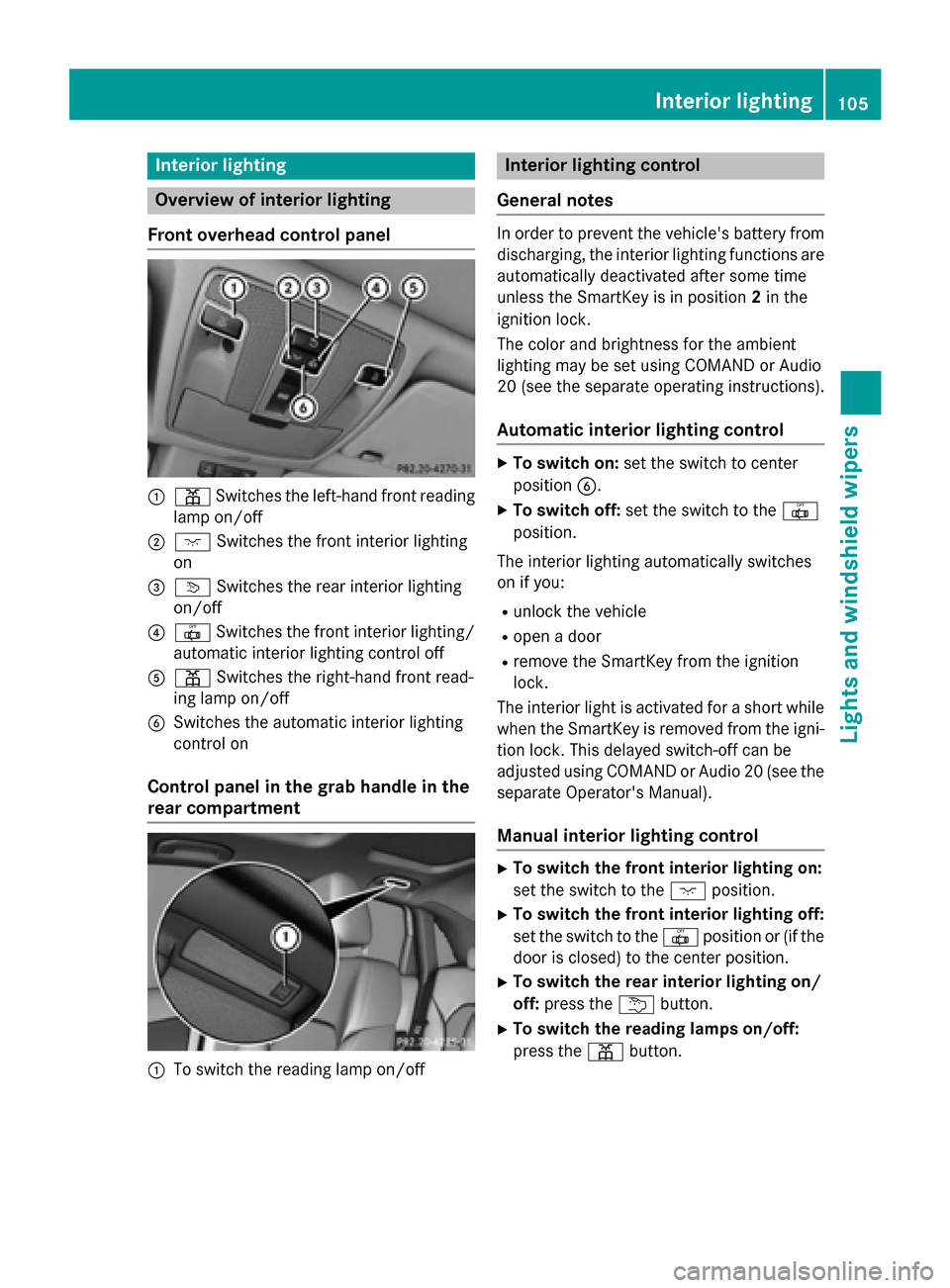 MERCEDES-BENZ B-Class ELECTRIC 2015 W246 Owners Manual Interior lighting
Overview of interior lighting
Front overhead control panel :
p Switches the left-hand front reading
lamp on/off
; c Switches the front interior lighting
on
= v Switches the rear inte