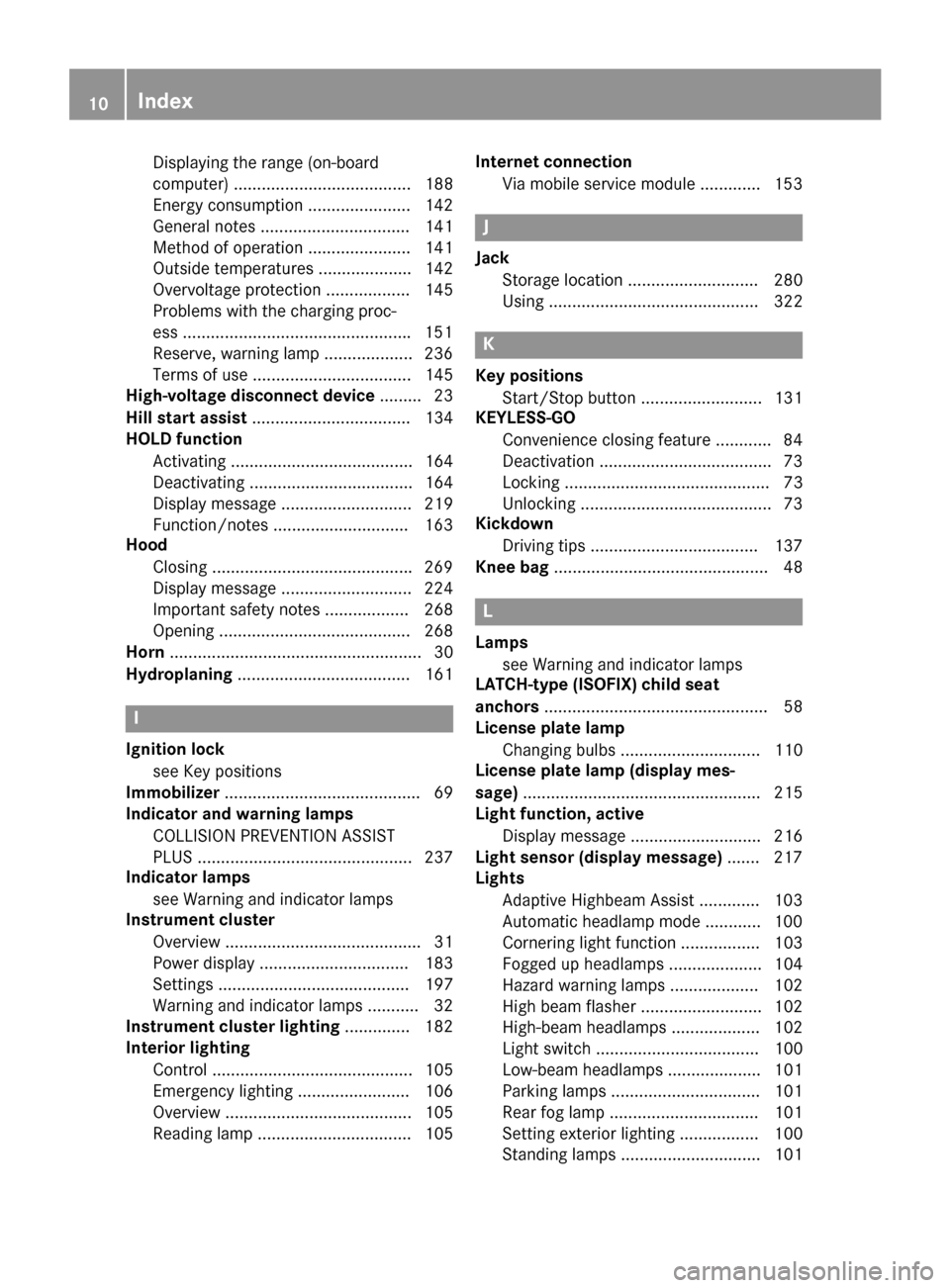 MERCEDES-BENZ B-Class ELECTRIC 2015 W246 Owners Manual Displaying the range (on-board
computer) ...................................... 188
Energy consumption ...................... 142
General notes ................................ 141
Method of operation