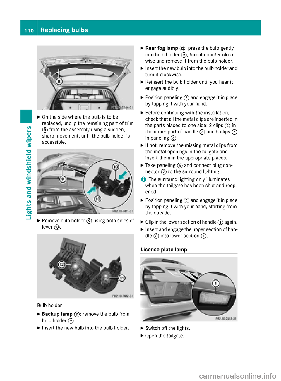 MERCEDES-BENZ B-Class ELECTRIC 2015 W246 Owners Manual X
On the side where the bulb is to be
replaced, unclip the remaining part of trim
D from the assembly using a sudden,
sharp movement, until the bulb holder is
accessible. X
Remove bulb holder Eusing b