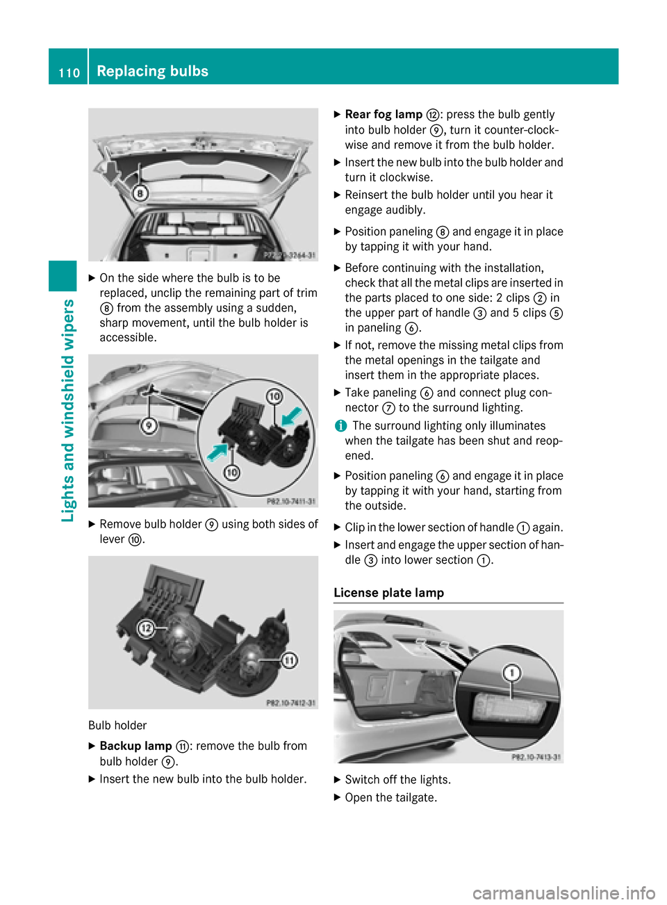 MERCEDES-BENZ B-Class ELECTRIC 2015 W246 Owners Manual X
On the side where the bulb is to be
replaced, unclip the remaining part of trim
D from the assembly using a sudden,
sharp movement, until the bulb holder is
accessible. X
Remove bulb holder Eusing b MERCEDES-BENZ B-Class ELECTRIC 2015 W246 Owners Manual X
On the side where the bulb is to be
replaced, unclip the remaining part of trim
D from the assembly using a sudden,
sharp movement, until the bulb holder is
accessible. X
Remove bulb holder Eusing b