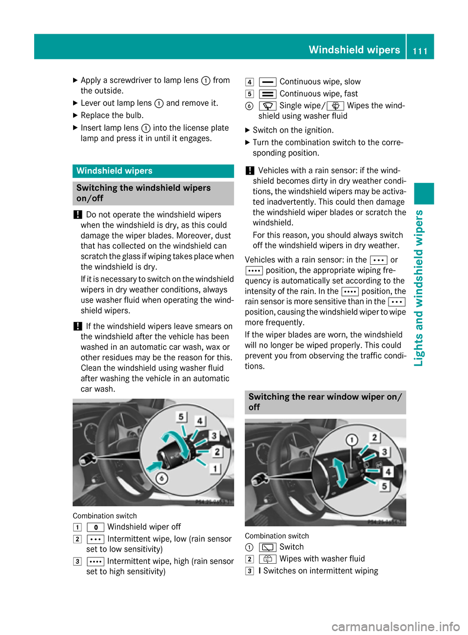 MERCEDES-BENZ B-Class ELECTRIC 2015 W246 Owners Manual X
Apply a screwdriver to lamp lens :from
the outside.
X Lever out lamp lens :and remove it.
X Replace the bulb.
X Insert lamp lens :into the license plate
lamp and press it in until it engages. Windsh