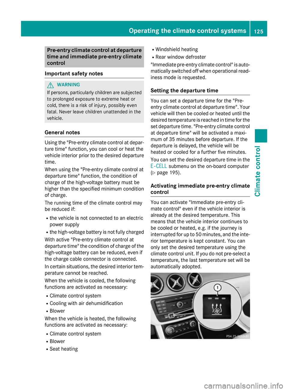 MERCEDES-BENZ B-Class ELECTRIC 2015 W246 Owners Manual Pre-entry climate control at departure
time and immediate pre-entry climate control
Important safety notes G
WARNING
If persons, particularly children are subjected to prolonged exposure to extreme he MERCEDES-BENZ B-Class ELECTRIC 2015 W246 Owners Manual Pre-entry climate control at departure
time and immediate pre-entry climate control
Important safety notes G
WARNING
If persons, particularly children are subjected to prolonged exposure to extreme he
