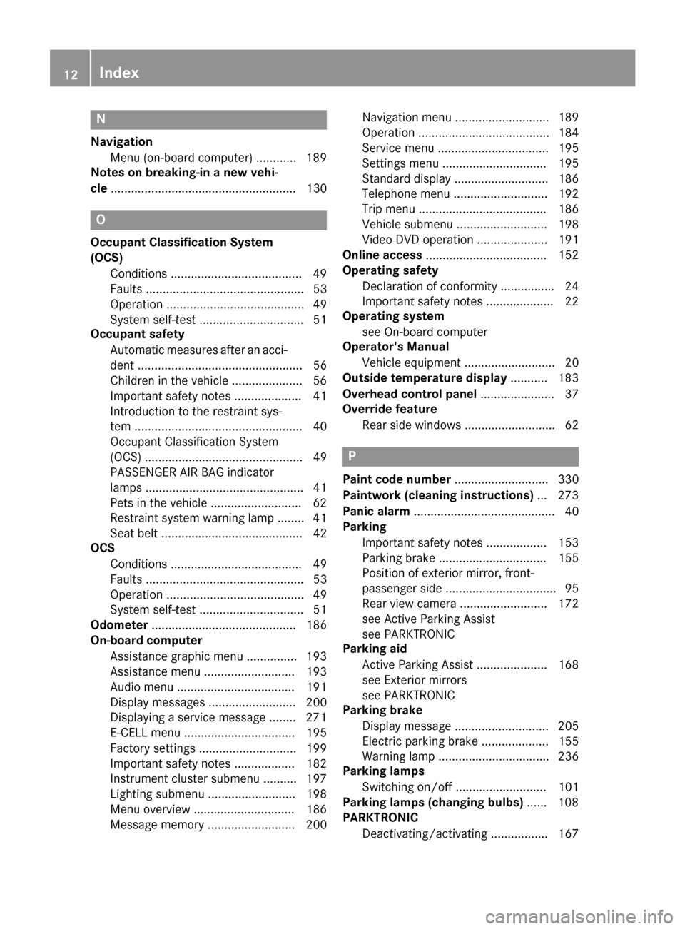 MERCEDES-BENZ B-Class ELECTRIC 2015 W246 Owners Manual N
Navigation Menu (on-board computer) ............ 189
Notes on breaking-in a new vehi-
cle ....................................................... 130 O
Occupant Classification System
(OCS) Condition