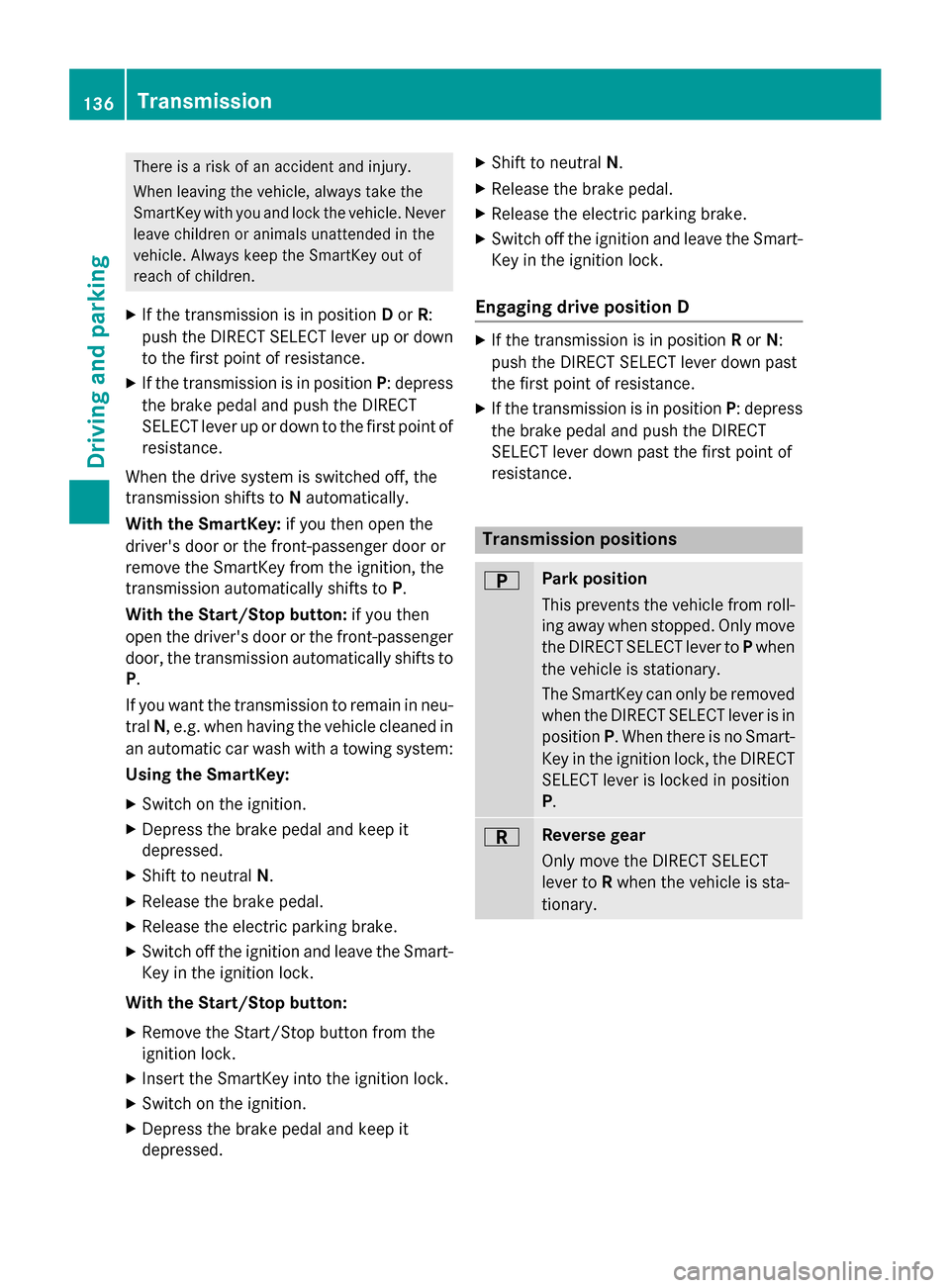 MERCEDES-BENZ B-Class ELECTRIC 2015 W246 Owners Manual There is a risk of an accident and injury.
When leaving the vehicle, always take the
SmartKey with you and lock the vehicle. Never leave children or animals unattended in the
vehicle. Always keep the MERCEDES-BENZ B-Class ELECTRIC 2015 W246 Owners Manual There is a risk of an accident and injury.
When leaving the vehicle, always take the
SmartKey with you and lock the vehicle. Never leave children or animals unattended in the
vehicle. Always keep the