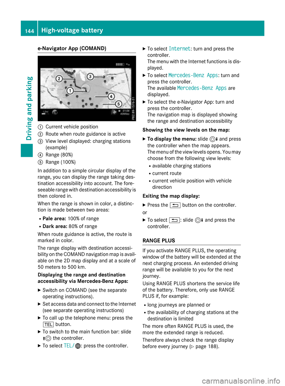 MERCEDES-BENZ B-Class ELECTRIC 2015 W246 Owners Manual e-Navigator App (COMAND)
:
Current vehicle position
; Route when route guidance is active
= View level displayed: charging stations
(example)
? Range (80%)
A Range (100%)
In addition to a simple circu MERCEDES-BENZ B-Class ELECTRIC 2015 W246 Owners Manual e-Navigator App (COMAND)
:
Current vehicle position
; Route when route guidance is active
= View level displayed: charging stations
(example)
? Range (80%)
A Range (100%)
In addition to a simple circu