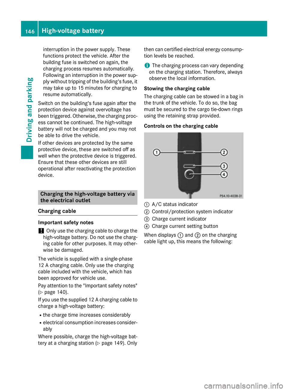 MERCEDES-BENZ B-Class ELECTRIC 2015 W246 Owners Manual interruption in the power supply. These
functions protect the vehicle. After the
building fuse is switched on again, the
charging process resumes automatically.
Following an interruption in the power MERCEDES-BENZ B-Class ELECTRIC 2015 W246 Owners Manual interruption in the power supply. These
functions protect the vehicle. After the
building fuse is switched on again, the
charging process resumes automatically.
Following an interruption in the power