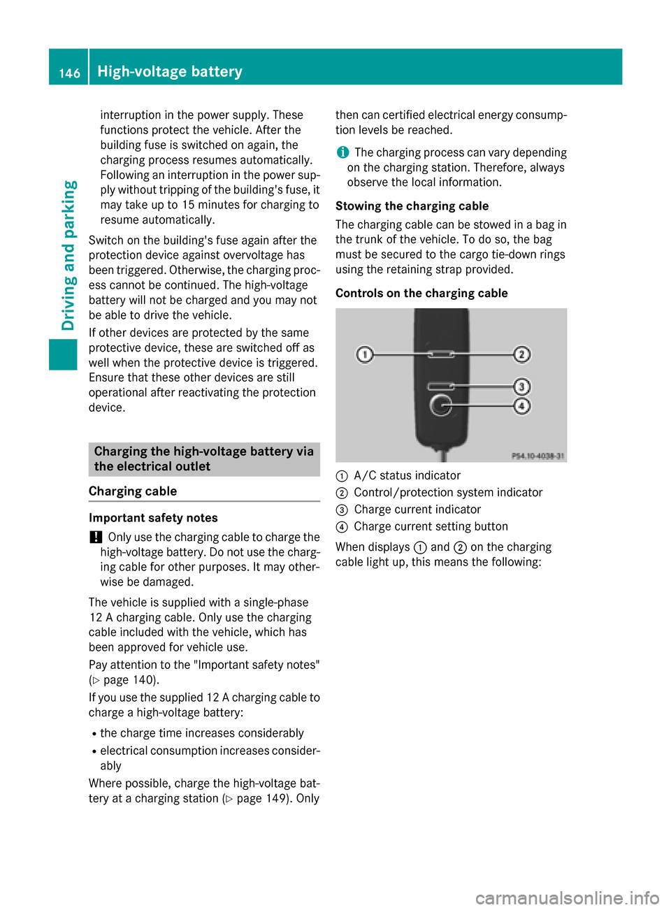 MERCEDES-BENZ B-Class ELECTRIC 2015 W246 Owners Guide interruption in the power supply. These
functions protect the vehicle. After the
building fuse is switched on again, the
charging process resumes automatically.
Following an interruption in the power 