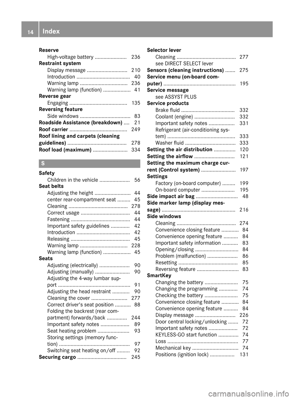 MERCEDES-BENZ B-Class ELECTRIC 2015 W246 Owners Manual Reserve
High-voltage battery ...................... 236
Restraint system
Display messag e............................ 210
Introduction ..................................... 40
Warning lamp ...........